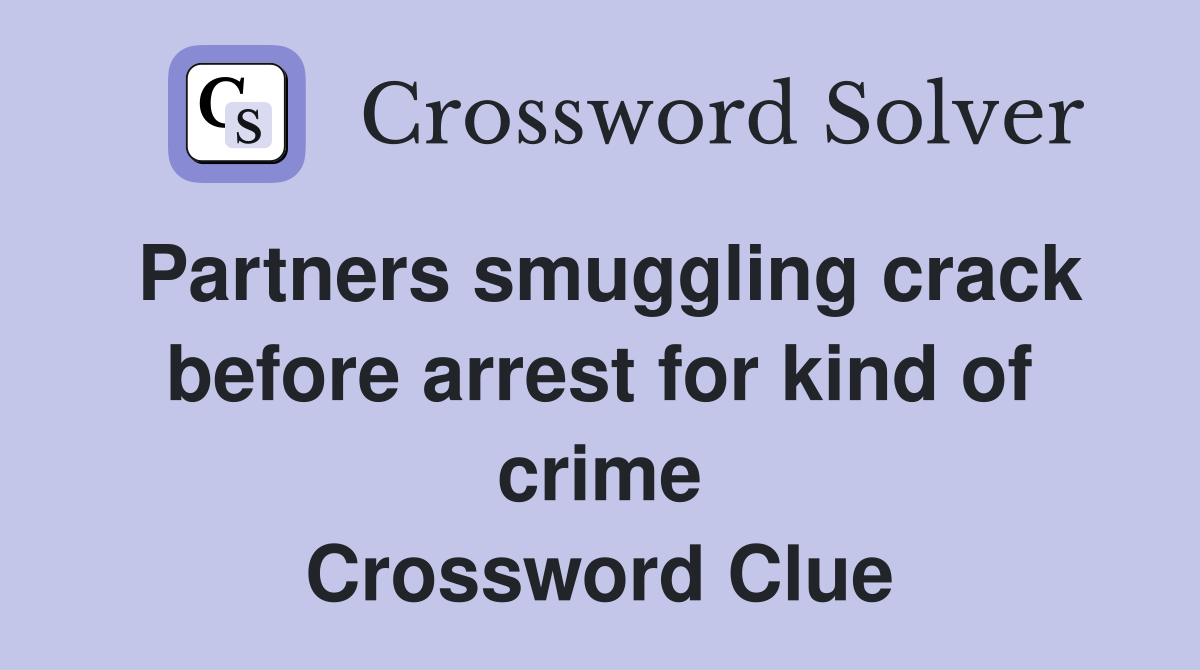 Partners smuggling crack before arrest for kind of crime Crossword Clue