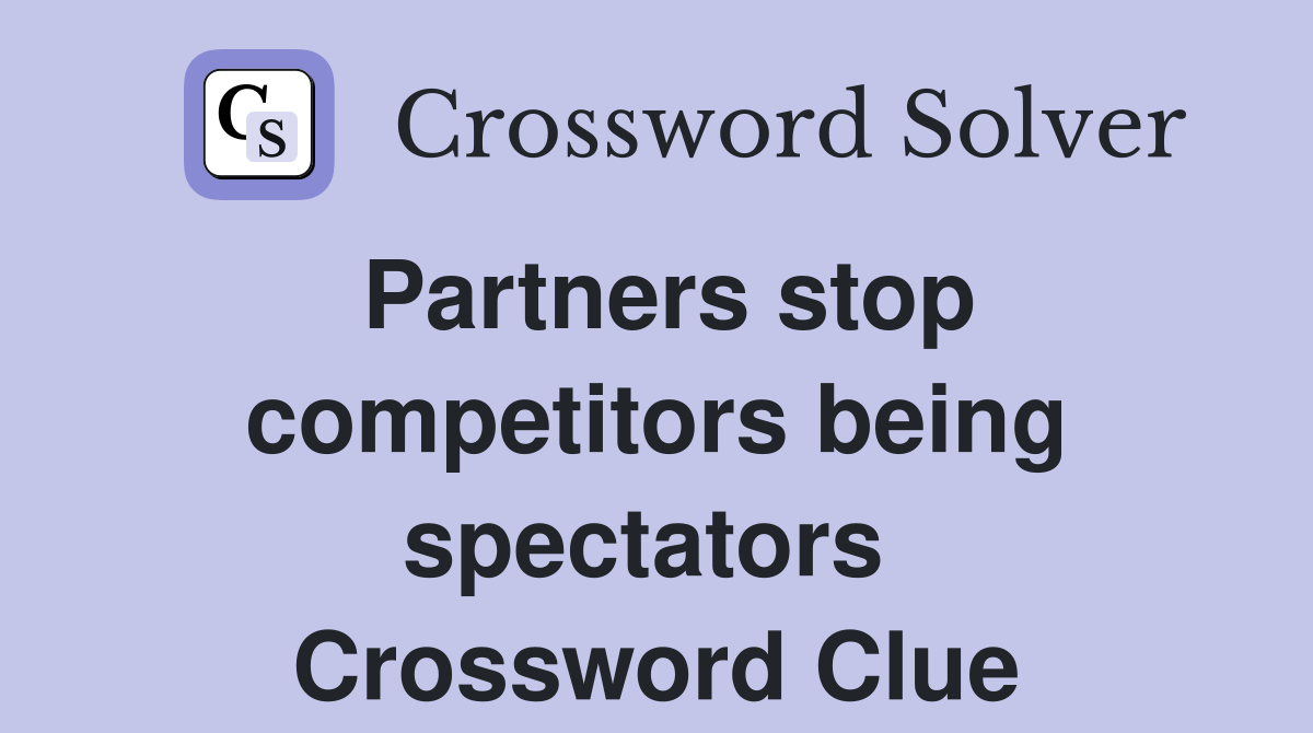 Partners stop competitors being spectators  Crossword Clue