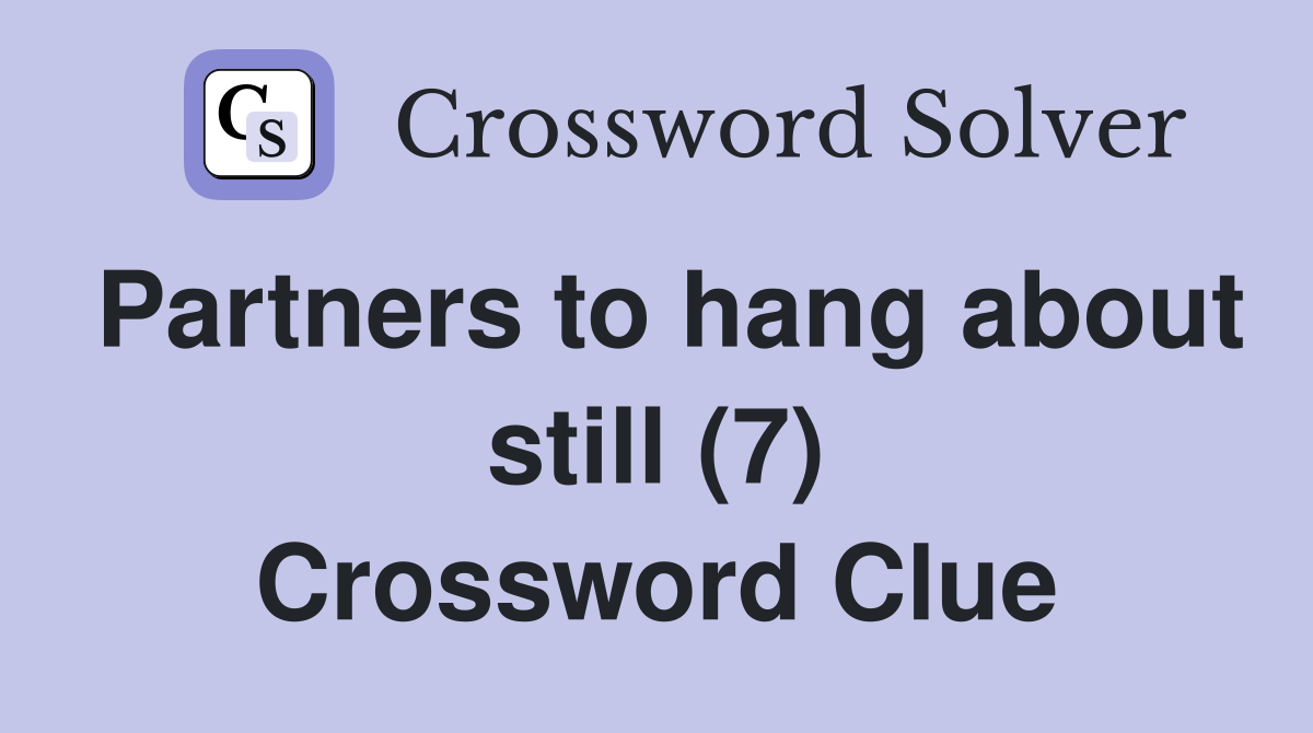 Partners to hang about still (7) Crossword Clue