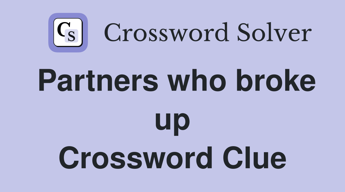 Partners who broke up Crossword Clue