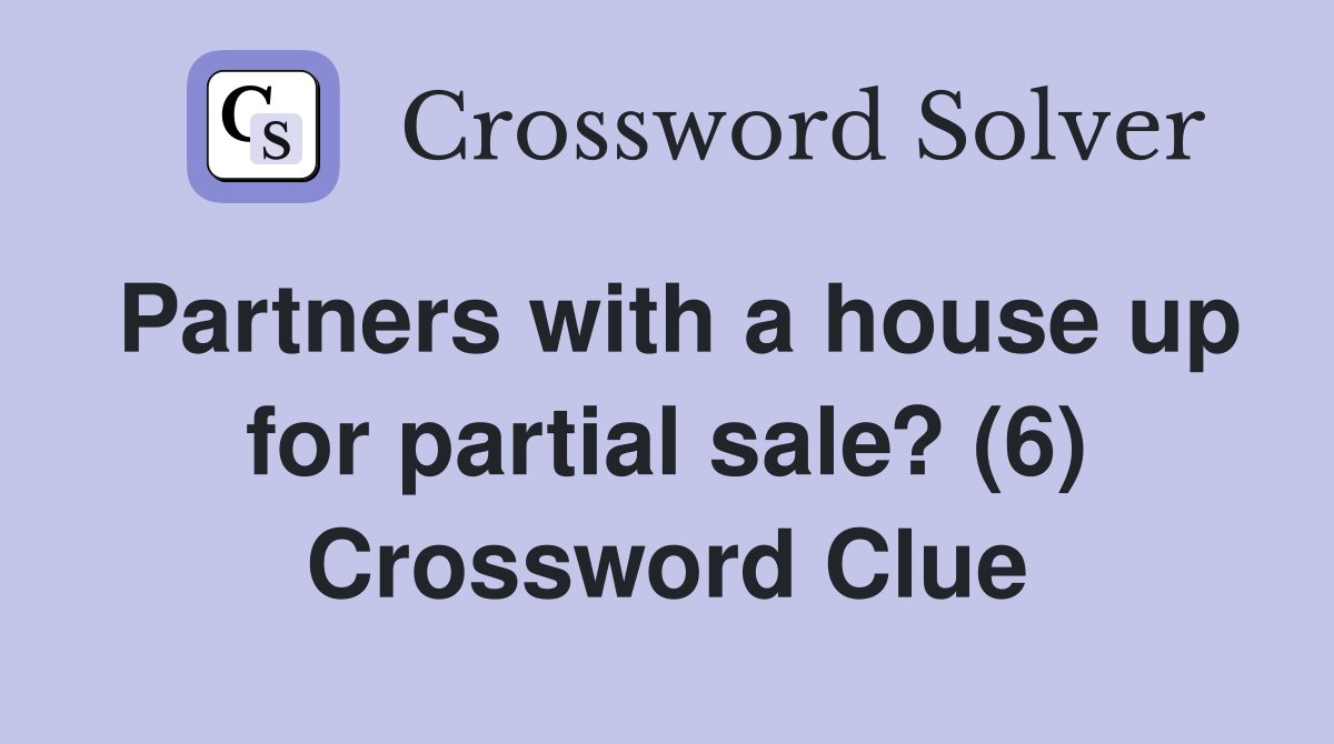 Partners with a house up for partial sale? (6) Crossword Clue