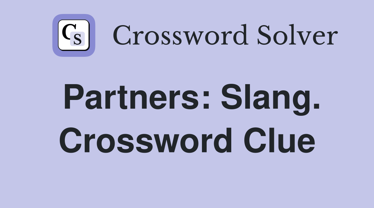 Partners: Slang. Crossword Clue