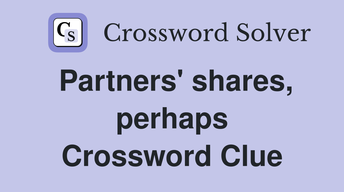 Partners' shares, perhaps Crossword Clue