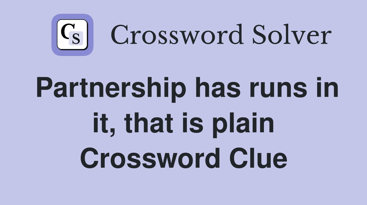 Partnership has runs in it, that is plain Crossword Clue