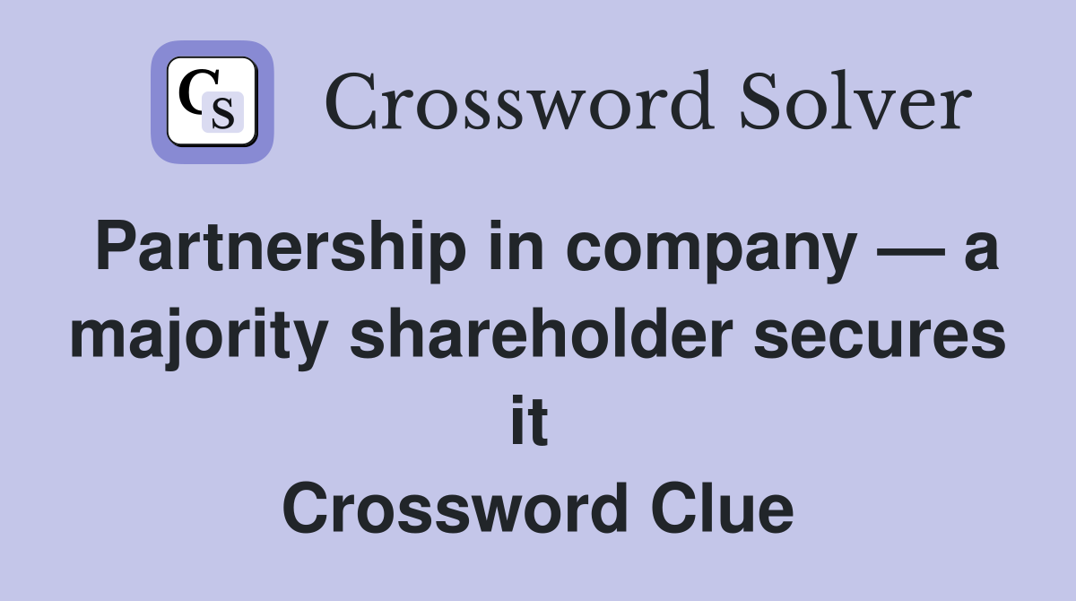 Partnership in company — a majority shareholder secures it  Crossword Clue