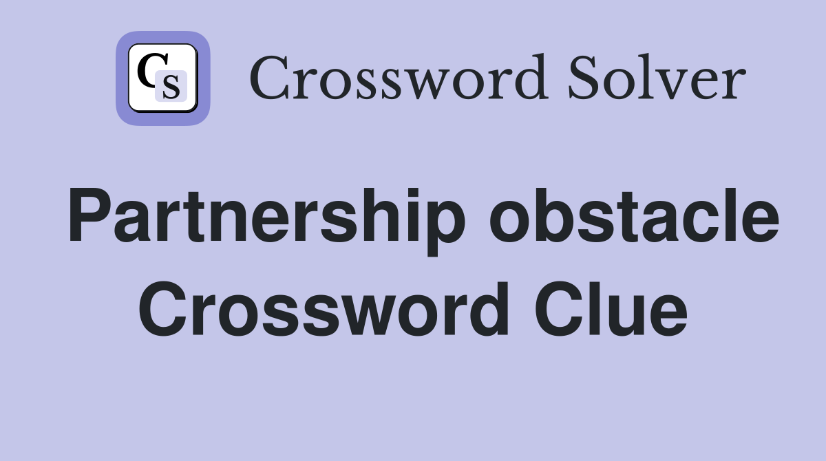 Partnership obstacle Crossword Clue