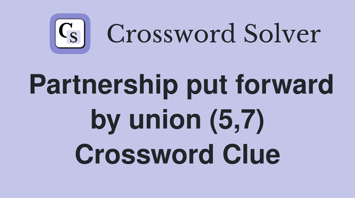 Partnership put forward by union (5,7) Crossword Clue