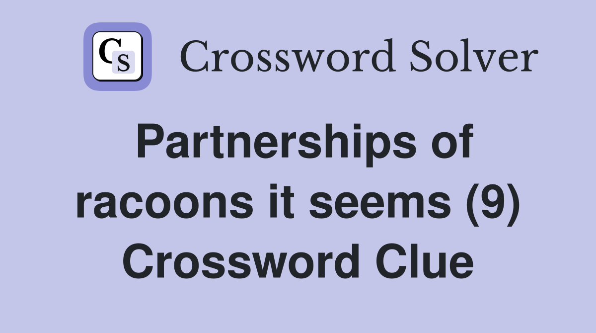 Partnerships of racoons it seems (9) Crossword Clue