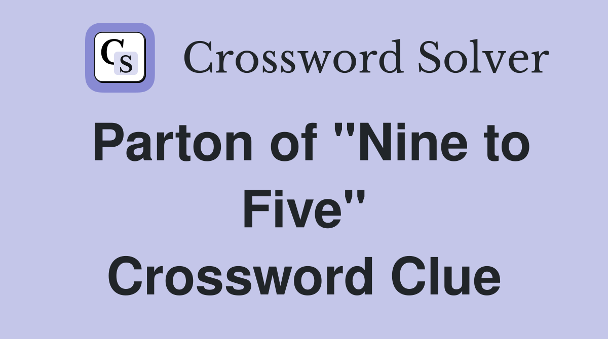 Parton of "Nine to Five" Crossword Clue