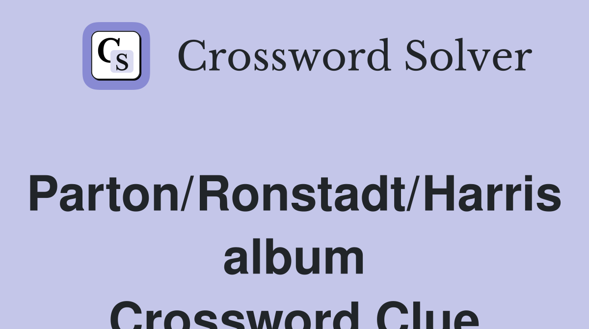 Parton/Ronstadt/Harris album Crossword Clue