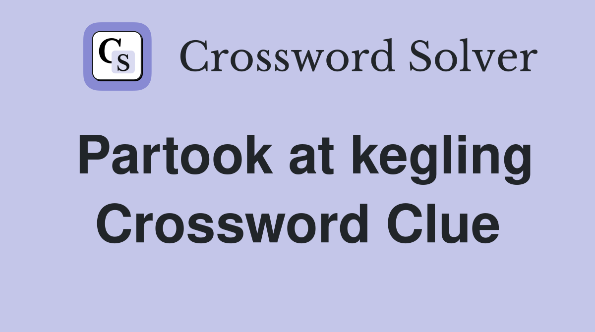 Partook at kegling Crossword Clue