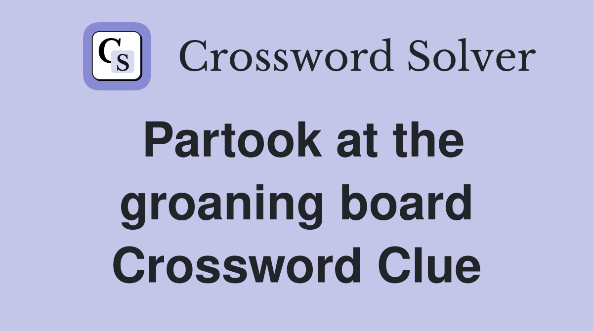 Partook at the groaning board Crossword Clue