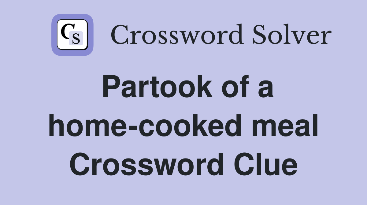 Partook of a home-cooked meal Crossword Clue