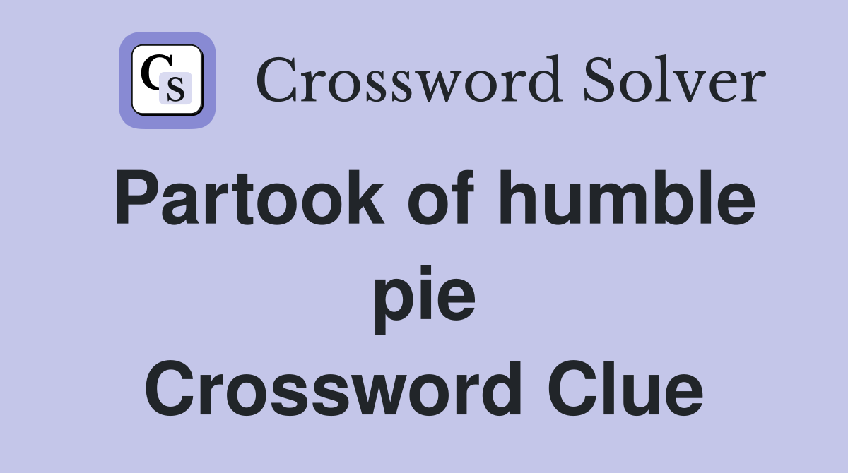 Partook of humble pie Crossword Clue