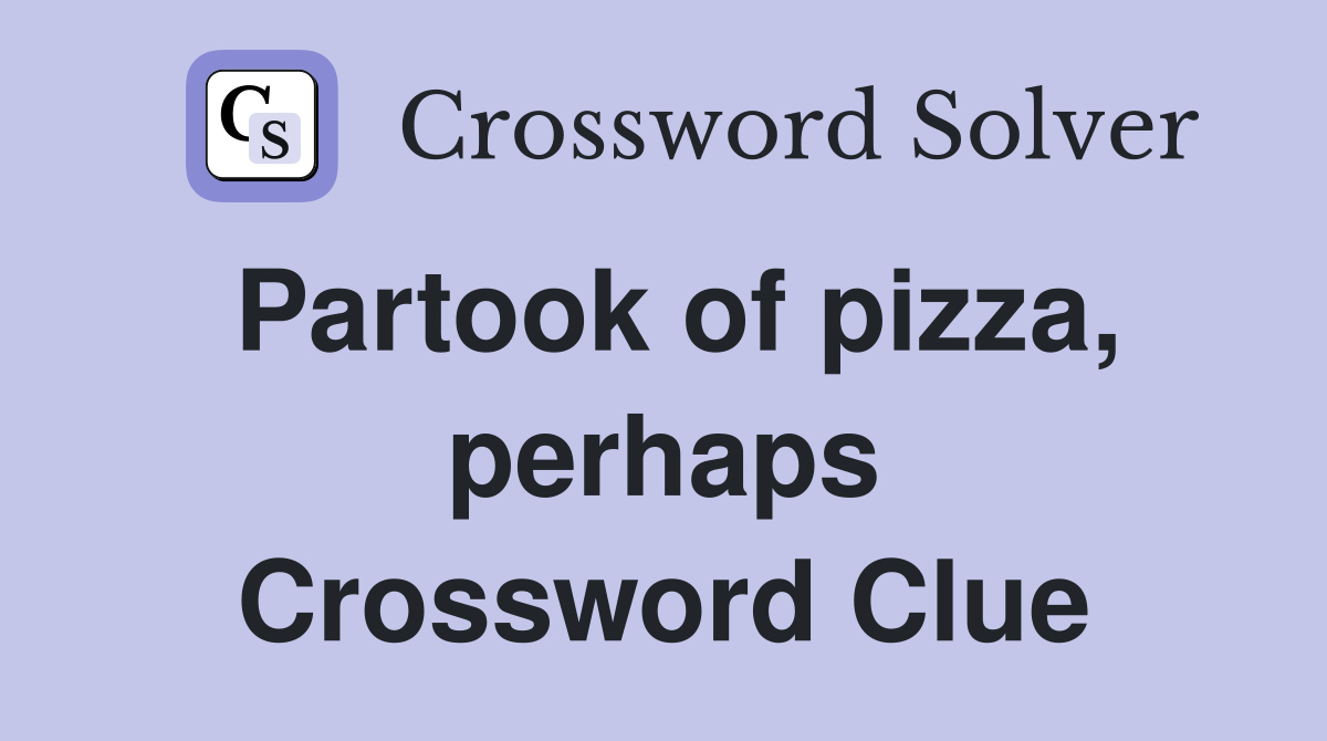 Partook of pizza, perhaps Crossword Clue
