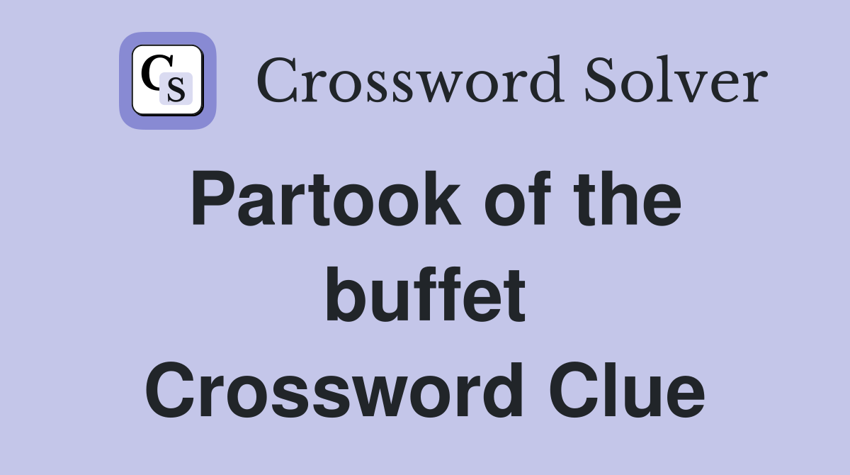 Partook of the buffet Crossword Clue
