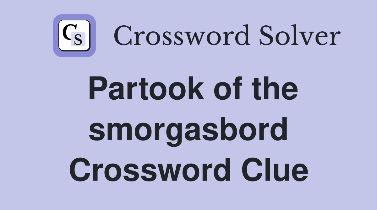Partook of the smorgasbord Crossword Clue