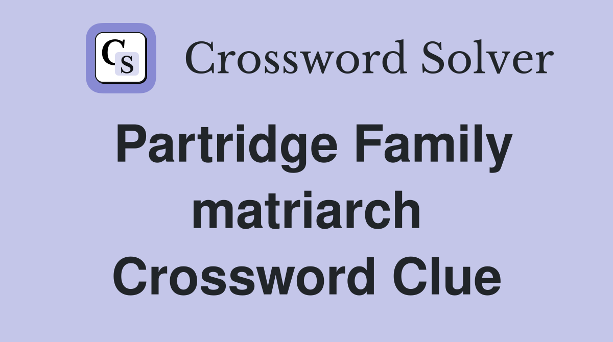 Partridge Family matriarch Crossword Clue