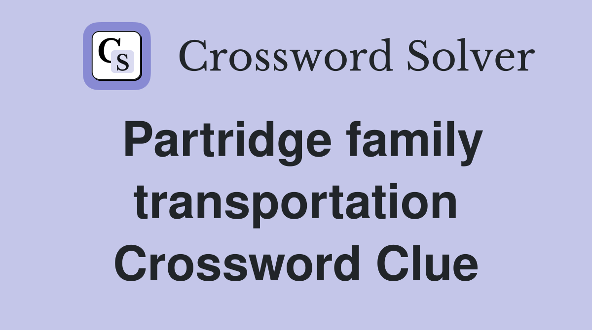 Partridge family transportation Crossword Clue