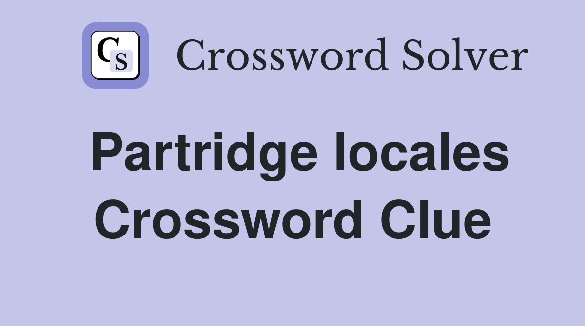 Partridge locales Crossword Clue