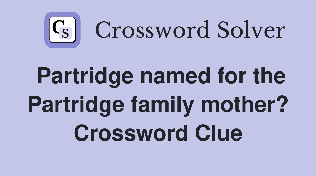 Partridge named for the Partridge family mother? Crossword Clue
