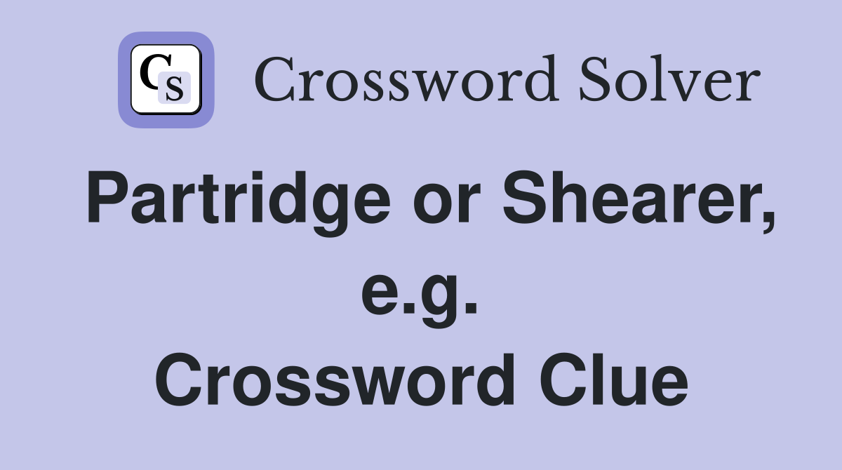 Partridge or Shearer, e.g. Crossword Clue