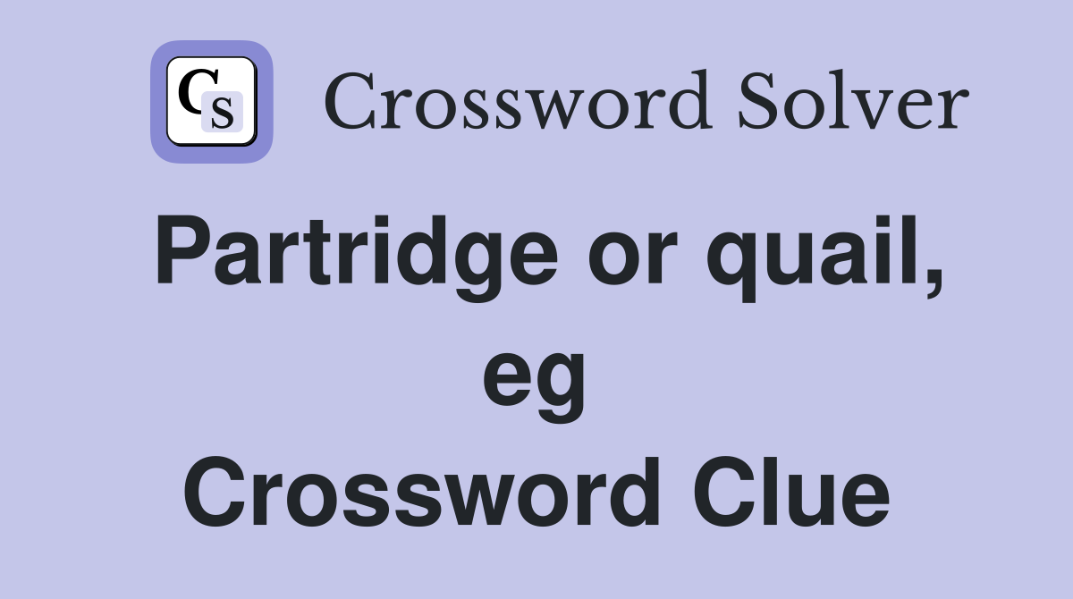 Partridge or quail, eg Crossword Clue