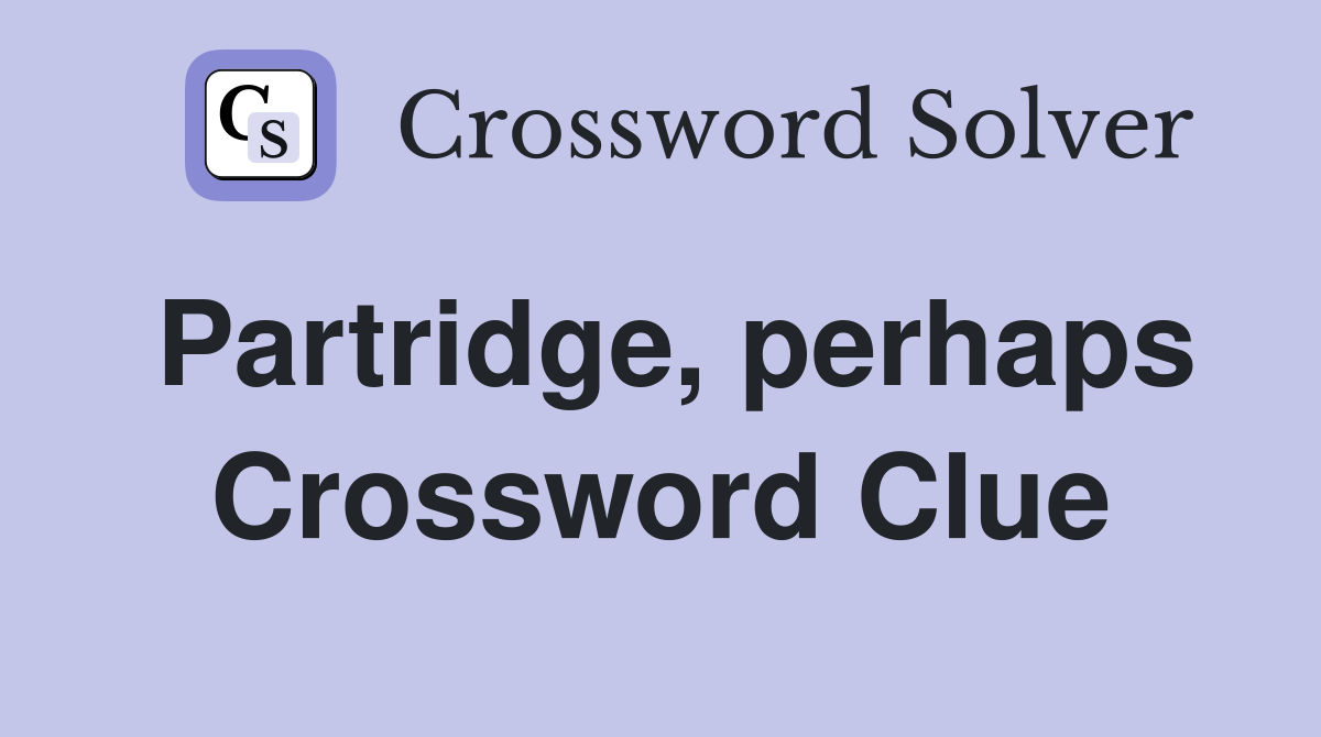 Partridge, perhaps Crossword Clue