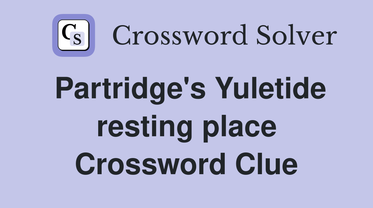 Partridge's Yuletide resting place Crossword Clue