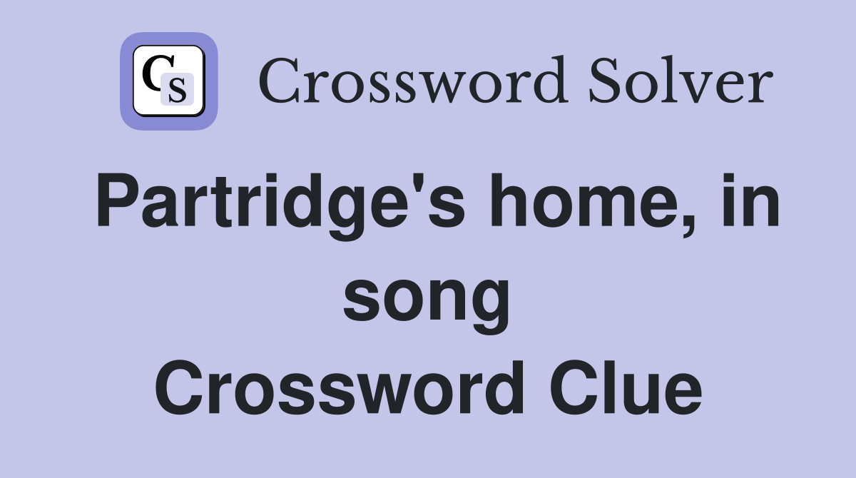 Partridge's home, in song Crossword Clue