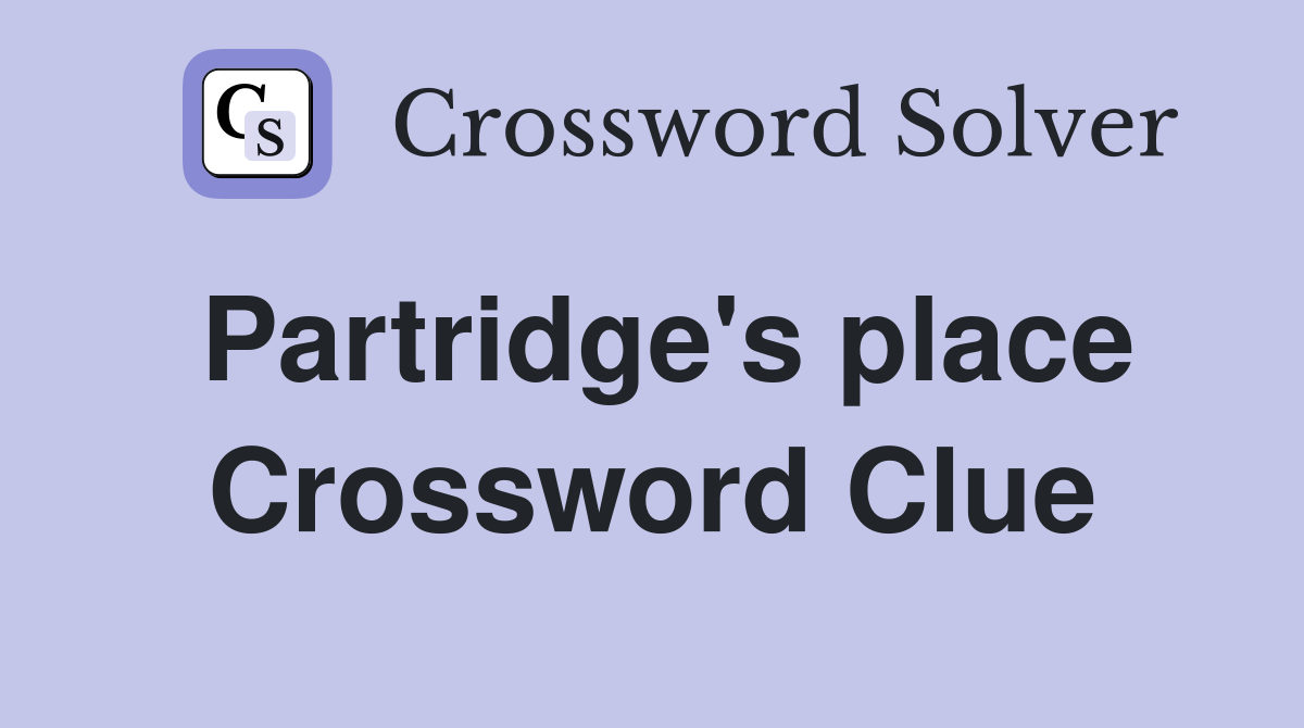 Partridge's place Crossword Clue