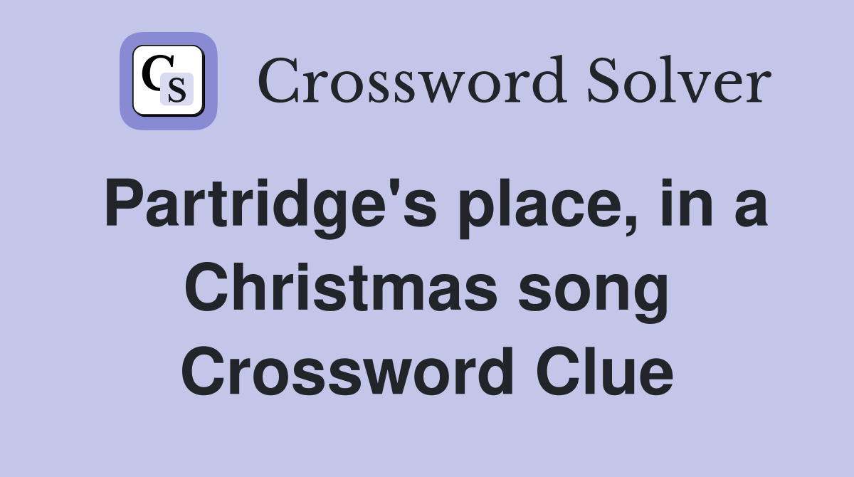 Partridge's place, in a Christmas song Crossword Clue