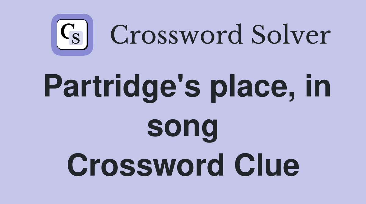 Partridge's place, in song Crossword Clue