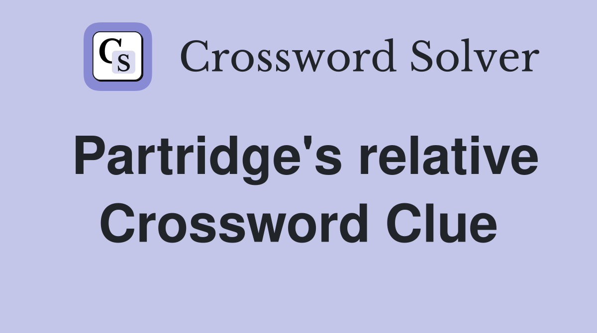 Partridge's relative Crossword Clue