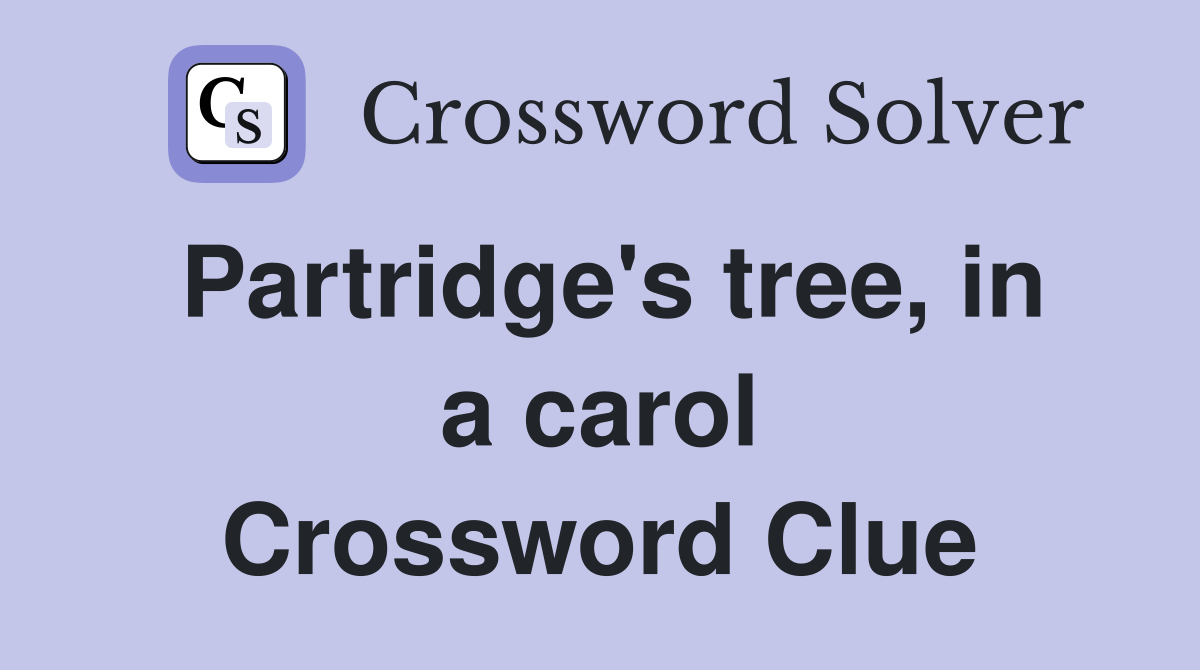 Partridge's tree, in a carol Crossword Clue
