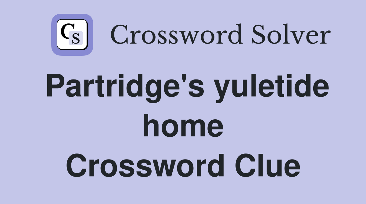 Partridge's yuletide home Crossword Clue