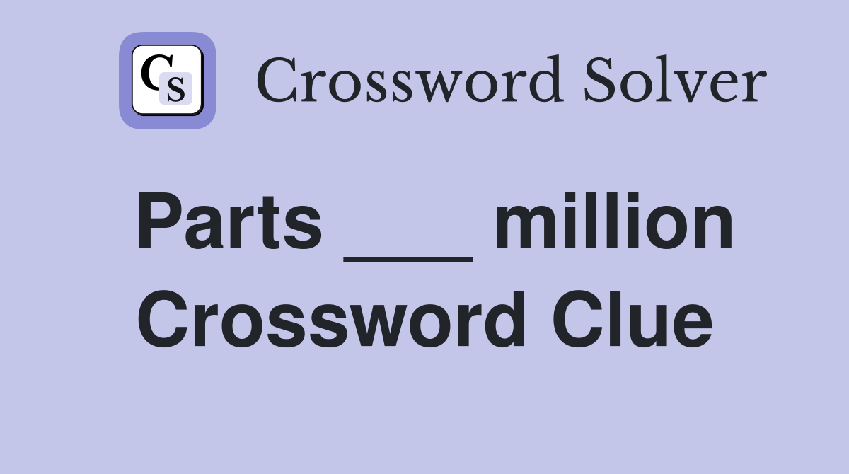 Parts ___ million Crossword Clue