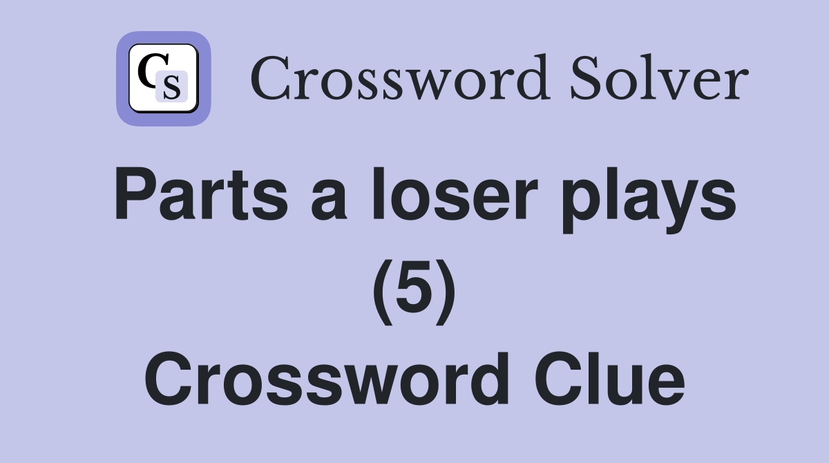 Parts a loser plays (5) Crossword Clue