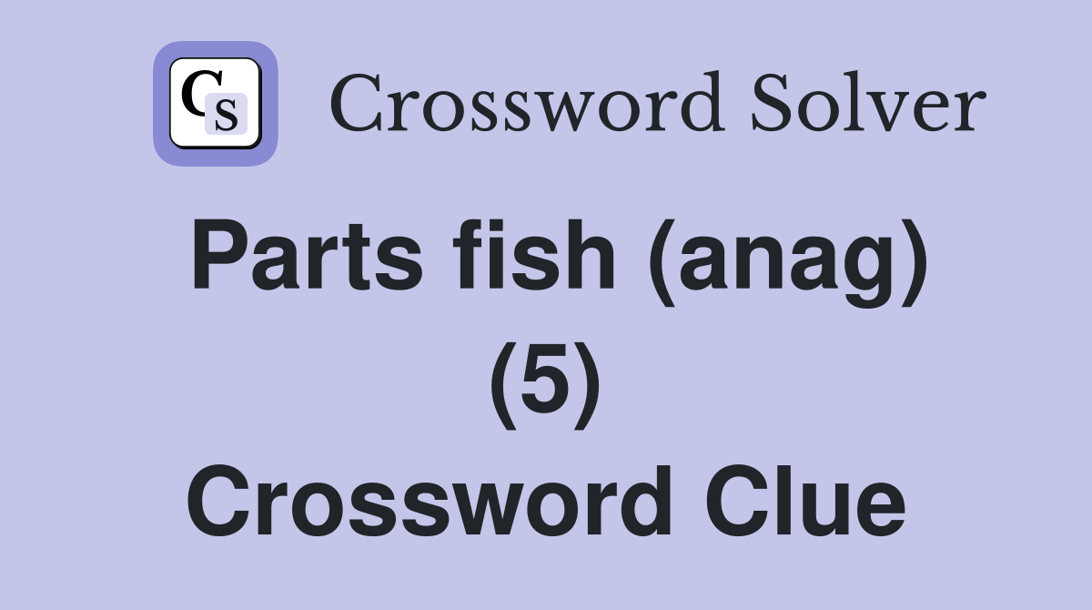 Parts fish (anag) (5) Crossword Clue