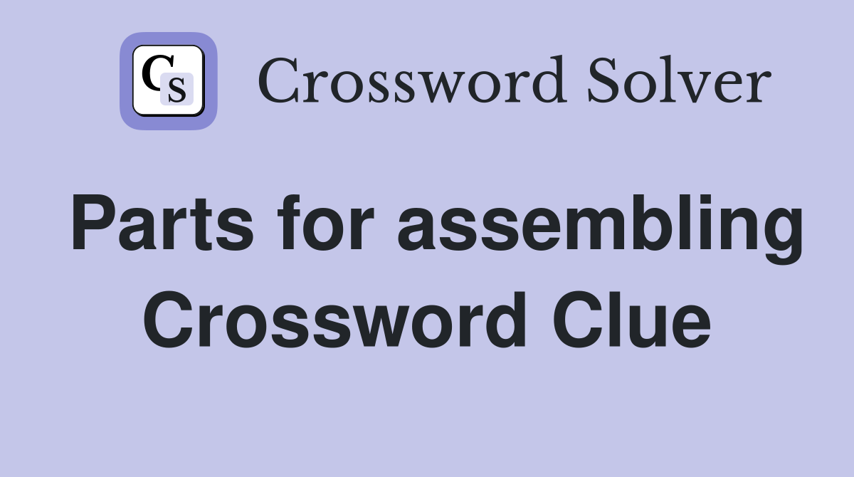 Parts for assembling Crossword Clue