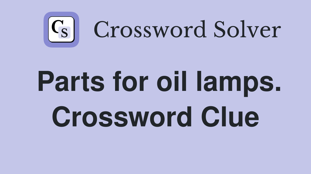 Parts for oil lamps. Crossword Clue