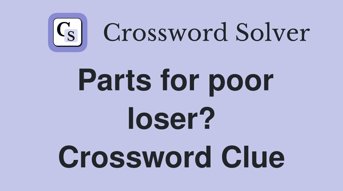 Parts for poor loser? Crossword Clue