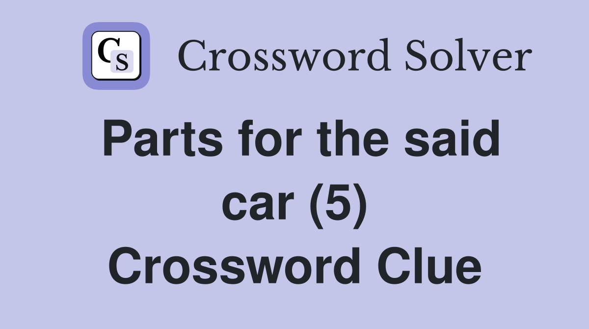 Parts for the said car (5) Crossword Clue