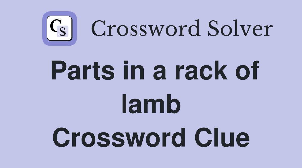 Parts in a rack of lamb Crossword Clue