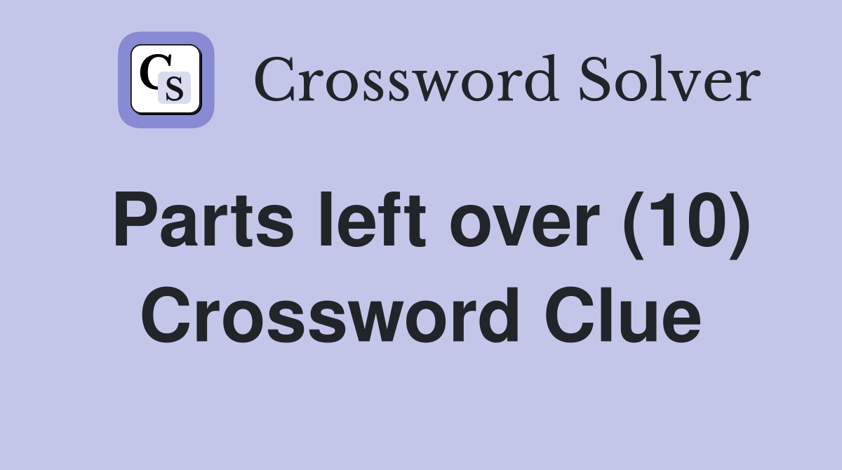 Parts left over (10) Crossword Clue
