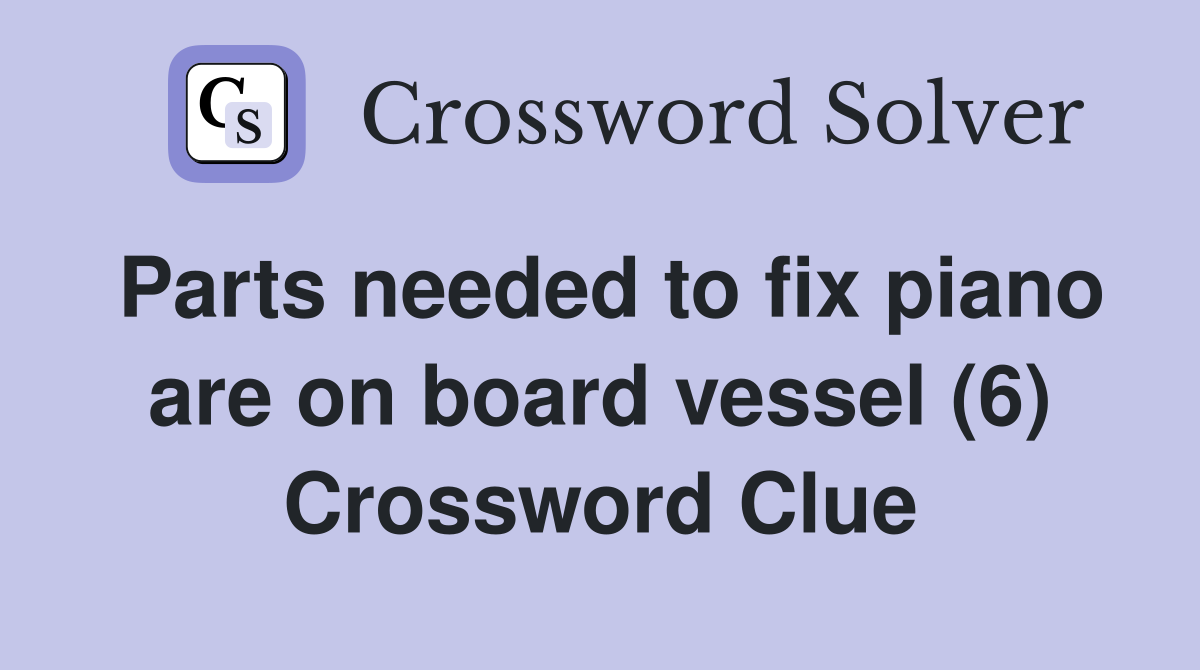 Parts needed to fix piano are on board vessel (6) Crossword Clue