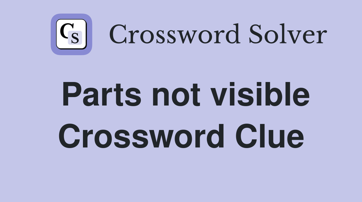 Parts not visible Crossword Clue