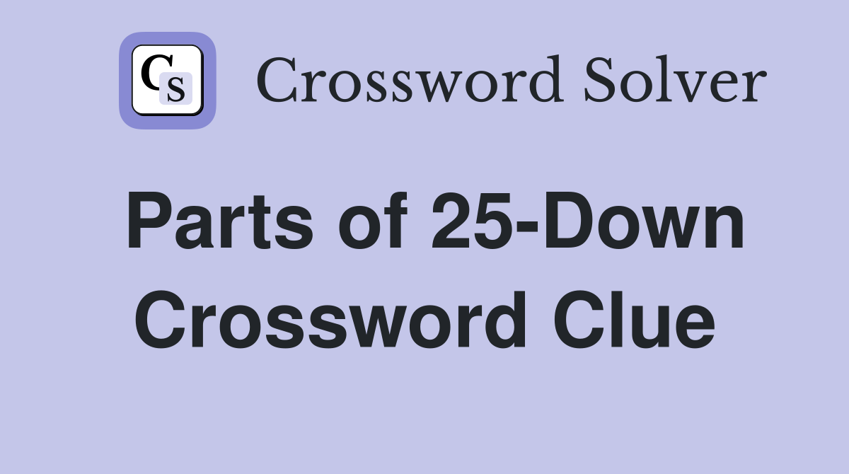 Parts of 25-Down Crossword Clue