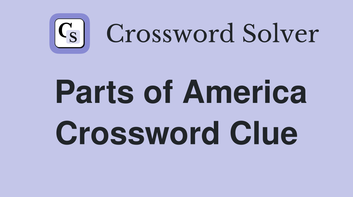 Parts of America Crossword Clue