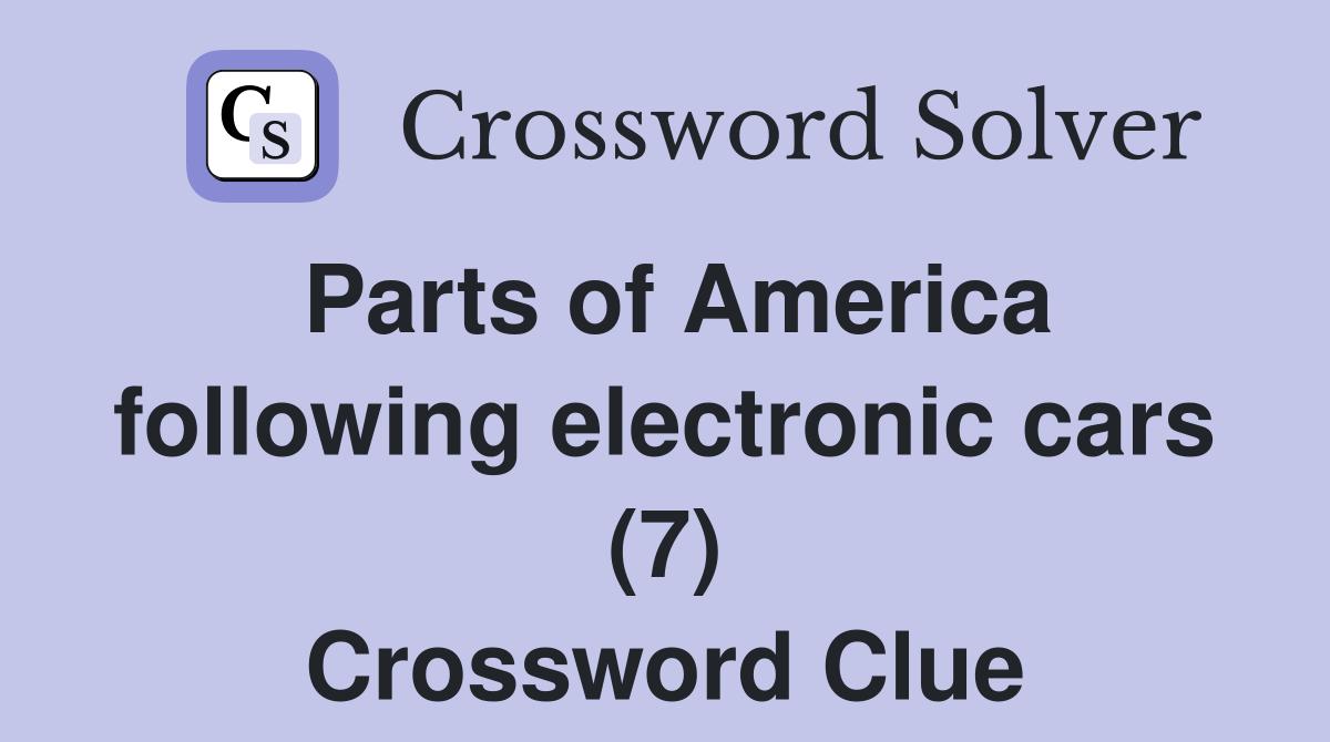 Parts of America following electronic cars (7) Crossword Clue